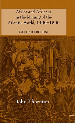 Africa and Africans in the Making of the Atlantic World, 1400-1800