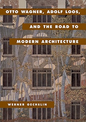 Otto Wagner, Adolf Loos, and the Road to Modern Architecture