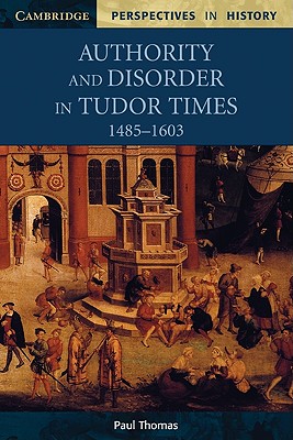 Authority and Disorder in Tudor Times, 1485-1603