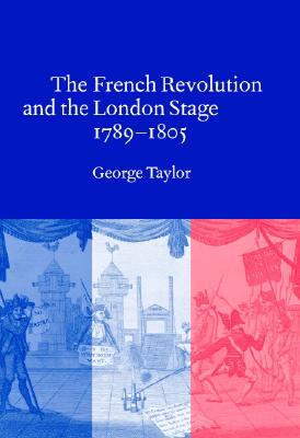 The French Revolution and the London Stage, 1789-1805