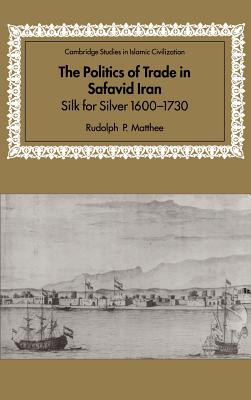 The Politics of Trade in Safavid Iran