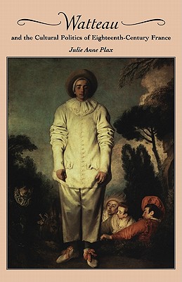 Watteau and the Cultural Politics of Eighteenth-Century France