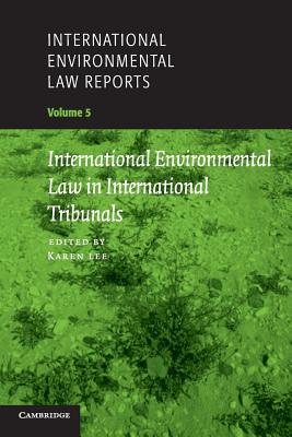 International Environmental Law Reports: Volume 5, International Environmental Law in International Tribunals