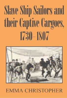 Slave Ship Sailors and Their Captive Cargoes, 1730-1807