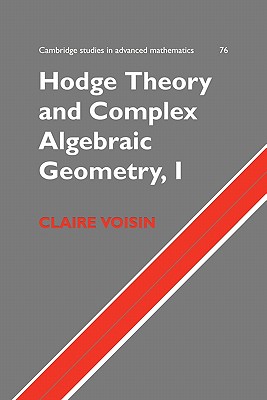 Hodge Theory and Complex Algebraic Geometry I: Volume 1