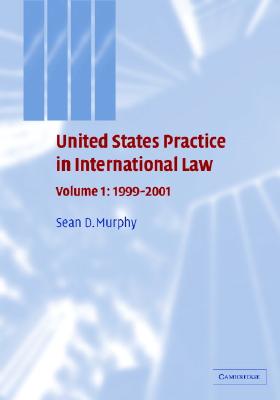 United States Practice in International Law: Volume 1, 1999-2001