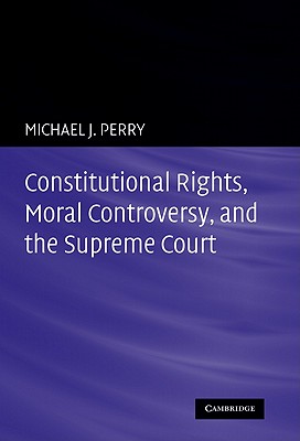 Constitutional Rights, Moral Controversy, and the Supreme Court