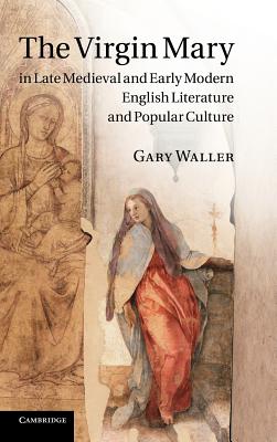 The Virgin Mary in Late Medieval and Early Modern English Literature and Popular Culture