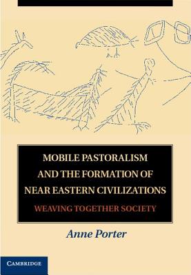 Mobile Pastoralism and the Formation of Near Eastern Civilizations