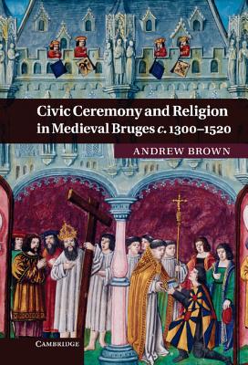 Civic Ceremony and Religion in Medieval Bruges c.1300-1520