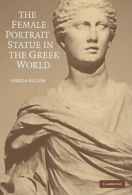 The Female Portrait Statue in the Greek World