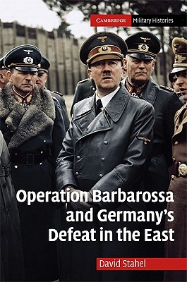 Operation Barbarossa and Germany''s Defeat in the East