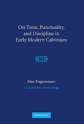 On Time, Punctuality, and Discipline in Early Modern Calvinism