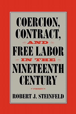 Coercion, Contract, and Free Labor in the Nineteenth Century