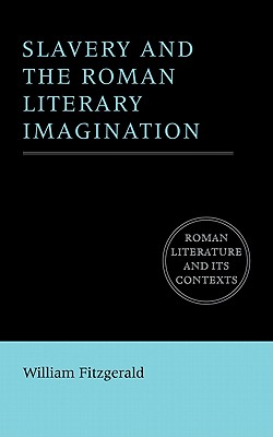 Slavery and the Roman Literary Imagination