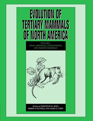 Evolution of Tertiary Mammals of North America: Volume 2, Small Mammals, Xenarthrans, and Marine Mammals