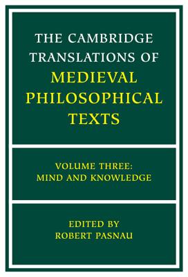 The Cambridge Translations of Medieval Philosophical Texts: Volume 3, Mind and Knowledge