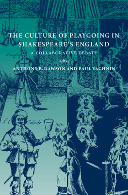 The Culture of Playgoing in Shakespeare's England