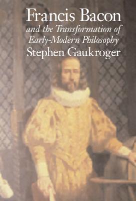 Francis Bacon and the Transformation of Early-Modern Philosophy