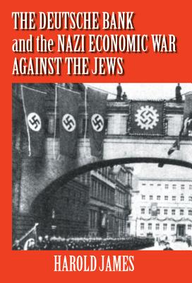 The Deutsche Bank and the Nazi Economic War against the Jews