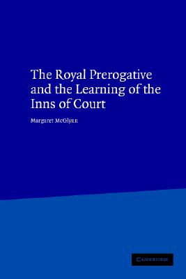 The Royal Prerogative and the Learning of the Inns of Court