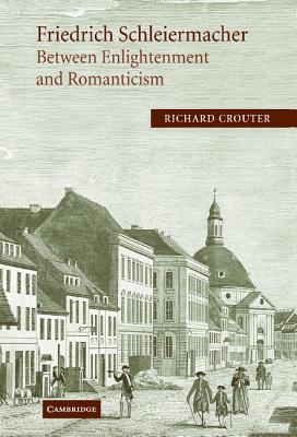 Friedrich Schleiermacher: Between Enlightenment and Romanticism