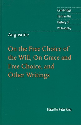 Augustine: On the Free Choice of the Will, On Grace and Free Choice, and Other Writings