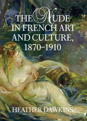 The Nude in French Art and Culture, 1870-1910