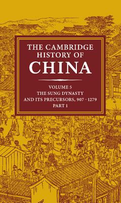 The Cambridge History of China: Volume 5, The Sung Dynasty and its Precursors, 907-1279, Part 1