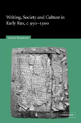 Writing, Society and Culture in Early Rus, c.950-1300