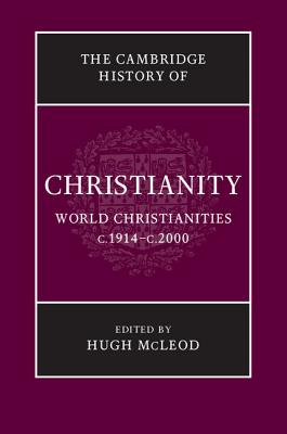 The Cambridge History of Christianity: Volume 9, World Christianities c.1914-c.2000