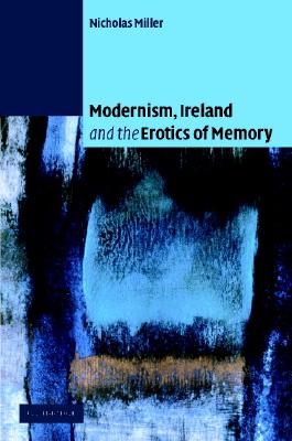 Modernism, Ireland and the Erotics of Memory