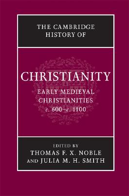 The Cambridge History of Christianity: Volume 3, Early Medieval Christianities, c.600-c.1100