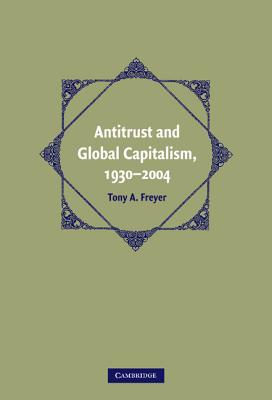 Antitrust and Global Capitalism, 1930-2004