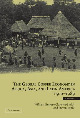 The Global Coffee Economy in Africa, Asia, and Latin America, 1500-1989