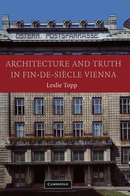 Architecture and Truth in Fin-de-Siecle Vienna