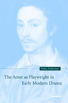 The Actor as Playwright in Early Modern Drama