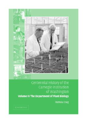 Centennial History of the Carnegie Institution of Washington: Volume 4, The Department of Plant Biology