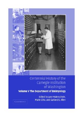 Centennial History of the Carnegie Institution of Washington: Volume 5, The Department of Embryology