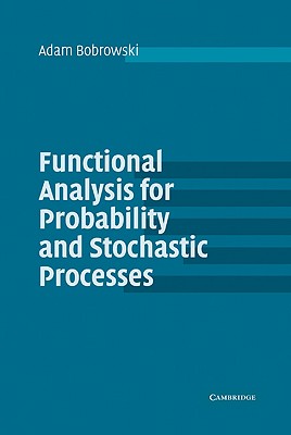 Functional Analysis for Probability and Stochastic Processes