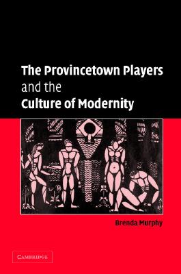 The Provincetown Players and the Culture of Modernity