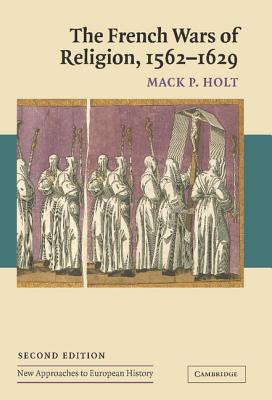 The French Wars of Religion, 1562-1629