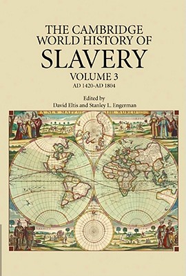 The Cambridge World History of Slavery: Volume 3, AD 1420-AD 1804