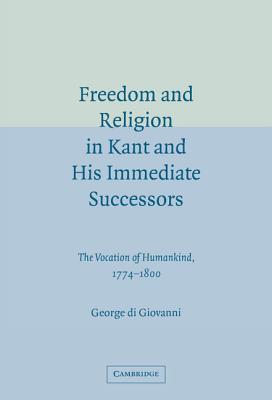 Freedom and Religion in Kant and his Immediate Successors