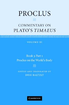 Proclus: Commentary on Plato's Timaeus: Volume 3, Book 3, Part 1, Proclus on the World's Body