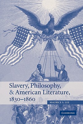 Slavery, Philosophy, and American Literature, 1830-1860