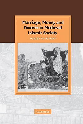 Marriage, Money and Divorce in Medieval Islamic Society