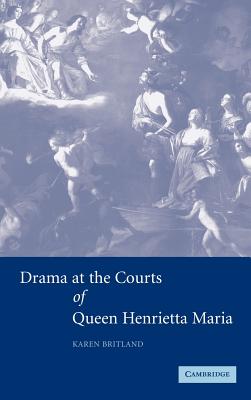 Drama at the Courts of Queen Henrietta Maria