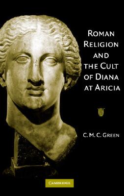 Roman Religion and the Cult of Diana at Aricia