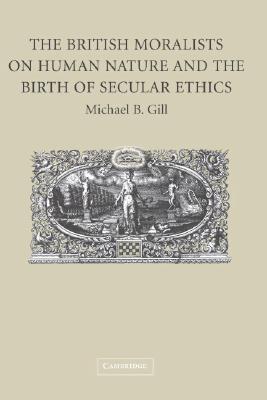 The British Moralists on Human Nature and the Birth of Secular Ethics